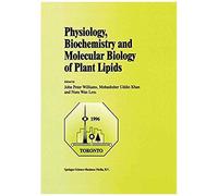 Physiology, Biochemistry And Molecular Biology Of Plant Lipids