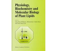 Physiology, Biochemistry And Molecular Biology Of Plant Lipids