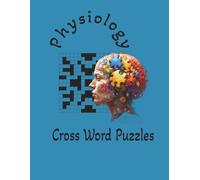 Physiology Cross Word Puzzles: Perfect for student or adult refreshing knowlege about the human body