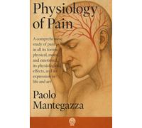 Physiology of Pain: A comprehensive study of pain in all its forms: physical, moral, and emotional, its physiological effects, and its expression in life and art