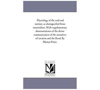 Physiology Of The Soul And Instinct, As Distinguished From Materialism. With Supplementary Demonstrations Of The Divine Communication Of The Narratives Of Creation And The Flood. By Martyn Paine.