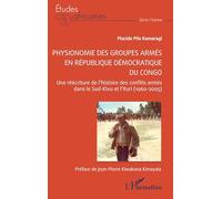 Physionomie des groupes armés en République démocratique du Congo: Une réécriture de l’histoire des conflits armés dans le Sud-Kivu et l’Ituri (1960-2005)