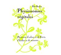 Physionomies végétales: Portraits d'arbres et de fleurs, d'herbes et de mousses