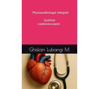 Physiopathologie intégrée: Système cardiovasculaire