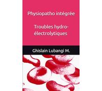Physiopathologie intégrée: Troubles hydro-électrolytiques