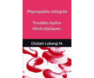 Physiopathologie intégrée: Troubles hydro-électrolytiques