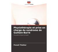 Physiothérapie et prise en charge du syndrome de Guillain-Barré: Un guide clinique complet