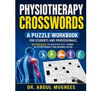 Physiotherapy Crosswords: A Puzzle Workbook for Students and Professionals - 55 Puzzles to Master Key Terms in Physiotherapy and Rehabilitation