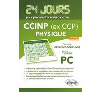 Physique 24 jours pour préparer l’oral du concours CCINP (ex CCP) - Filière PC - 2e édition actualisée - Florence Depaquit-Debieuvre - Ellipses - broché - Scolaire / Universitaire
