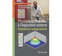 Physique appliquée à l'exposition externe Dosimétrie et radioprotection. - Rodolphe Antoni - Springer Vienne - broché - Scolaire / Universitaire