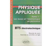 Physique appliquée BTS électrotechnique, Tome 1 : Les bases et l'électronique de puissance