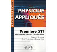 Physique appliquée, Première STI : Génie mécanique, Génie civil, Génie énergétique - Résumés de cours, Exercices et contrôles corrigés
