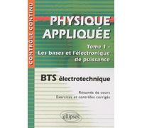 Physique appliquée BTS électrotechnique, Tome 1 : Les bases et l'électronique de puissance