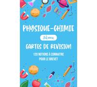Physique-Chimie 3ème - 120 notions à connaitre pour le brevet