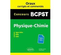 Physique-Chimie Bcpst Concours Agro-Véto, Ens, G2e - Oraux Corrigés Et Commentés