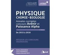 Physique/Chimie/Biologie - Annales corrigées concours avenir et puissance alph De 2015 à 2018 réussir les concours ingénieurs - Mathieu Boussiron - Bréal - broché - Scolaire / Universitaire