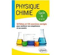 Physique Chimie 5e-4e-3e Cycle 4 - 50 Fiches Et 135 Exercices Corrigés Pour Améliorer Ses Compétences Et Ses Savoirs