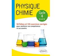 Physique-chimie - collège cycle 4 (5e, 4e et 3e) - 50 fiches et 135 exercices corrigés pour améliorer ses compétences et ses savoirs