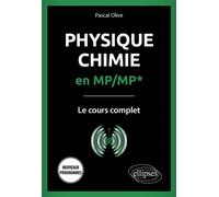 Physique-Chimie en MP/MP* - Le cours complet - Pascal Olive - Ellipses - broché - Scolaire / Universitaire