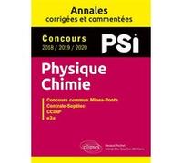 Physique-Chimie. PSI. Annales corrigées et commentées. Concours 2018/2019/2020 Renaud Pochet (Auteur), Wenqi Shu-Quartier-dit-Maire (Auteur)