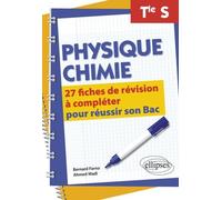 Physique-Chimie Terminale S: 27 fiches de révision à compléter pour réussir son Bac
