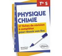 Physique-Chimie Terminale S: 27 fiches de révision à compléter pour réussir son Bac