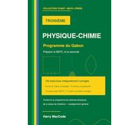 Physique-Chimie Troisieme: Programme du Gabon - Cours, 133 exercices corriges et 2 sujets de BEPC