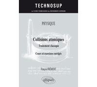 PHYSIQUE - Collisions atomiques - Traitement classique - Cours et exercices corrigés (niveau B) - François Fremont - Ellipses - broché - Scolaire / Universitaire