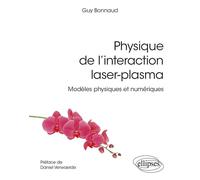 Physique de l'interaction laser-plasma Modèles physiques et numériques - Guy Bonnaud - Ellipses - broché - Scolaire / Universitaire