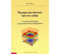 Physique des électrons dans les solides. Tome I Structure de bandes, supraconductivité et magnétisme - Henri Alloul - Ecole Polytechnique Eds - broché - Scolaire / Universitaire