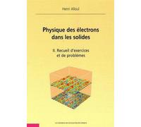 Physique des électrons dans les solides - Tome II Recueil d'exercices et de problèmes - Henri Alloul - Ecole Polytechnique Eds - broché - Scolaire / Universitaire