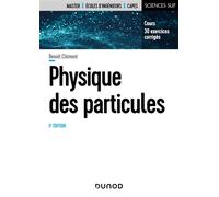 Physique des particules Cours, 30 exercices corrigés - 3ème édition - Benoît Clément - Dunod - broché - Scolaire / Universitaire