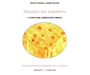 Physique des polymères, Volume 1 Structure, fabrication et emploi - Patrick Combette - Hermann - broché - Essai