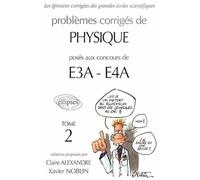 Problèmes Corrigés De Physique Posés Aux Concours De E3a-E4a - Tome 2