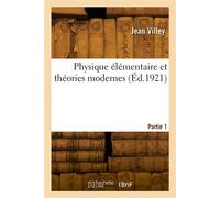 Physique élémentaire et théories modernes. Partie 1 - Villey-J - Hachette Bnf - broché - Livre