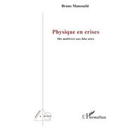 Physique en crises Des multivers aux fake news - Bruno Mansoulié - L'harmattan - broché - Essai