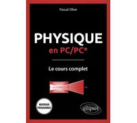 Physique en PC/PC* - Le cours complet - Programme 2022 - Pascal Olive - Ellipses - broché - Scolaire / Universitaire