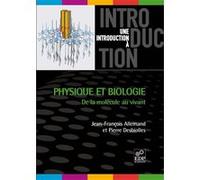 Physique et biologie de la molécule au vivant Jean-François Allemand (Auteur), Pierre Desbiolles (Directeur éditorial), Jean-François Allemand (Directeur éditorial)