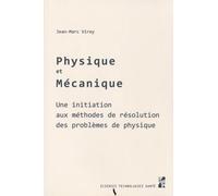Physique Et Mécanique - Une Initiation Aux Méthodes De Résolution Des Problèmes Physiques