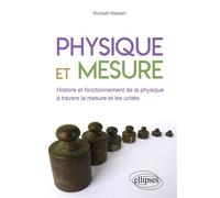 Physique et mesure Histoire et fonctionnement de la physique à travers la mesure et les unités - Mickaël Melzani - Ellipses - broché - Essai