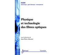Physique et technologie des fibres optiques - Jean-Pierre Meunier - Hermes Science Publications - broché - Etude