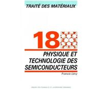 Physique et technologie des semi-conducteurs Traité des matériaux - Volume 18 - Francis Lévy - Presses Polytechniques Romandes - broché - Manuel