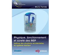 Physique, fonctionnement et sûreté des REP maîtrise des situations accidentelles du système réacteur Réacteur de référencs, 1300 MWe - Bruno Tarride - Edp Sciences - broché - Etude