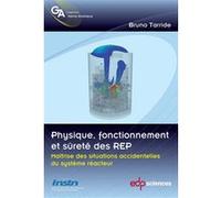 Physique, fonctionnement et sûreté des REP maîtrise des situations accidentelles du système réacteur Bruno Tarride (Auteur)