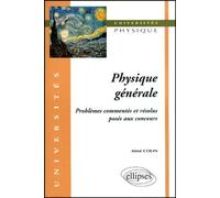 Physique Generale - Problemes Commentes Et Resolus Poses Aux Concours