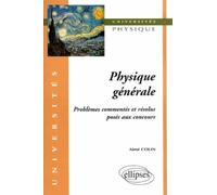 Physique générale - Problèmes commentés et résolus posés aux concours - Aimé Colin - Ellipses - broché - Livre