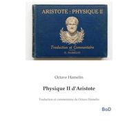 Physique II d'Aristote: Traduction et commentaire de Octave Hamelin