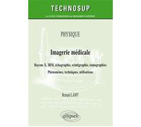 Physique - Imagerie médicale - Rayons X, IRM, échographie, scintigraphie, tomographies - Phénomènes, techniques, utilisation - Bernard Lamy - Ellipses - broché - Scolaire / Universitaire