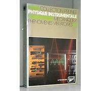 Physique instrumentale Tome 1: Mécanique, phénomènes vibratoires