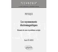 PHYSIQUE - Les rayonnements électromagnétiques - Résumés de cours et problèmes corrigés (niveau B) Résumés de cours et problèmes corrigés, niveau B - Kamel Ait-Ameur - Ellipses - broché - Scolaire / U